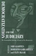 Democratization and the Judiciary di Roberto Gargarella edito da Routledge