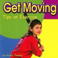 Get Moving: Tips on Exercise di Kathy Feeney edito da Capstone