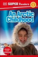 DK Super Readers Level 1 an Arctic Childhood di Dk edito da DK Publishing (Dorling Kindersley)