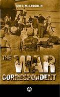 The War Correspondent di Greg McLaughlin edito da Pluto Press