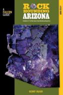 Rockhounding Arizona di Gerry Blair edito da Falcon Press Publishing