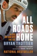 All Roads Home di Bryan Trottier edito da McClelland & Stewart