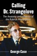 Case, G:  Calling Dr. Strangelove di George Case edito da McFarland