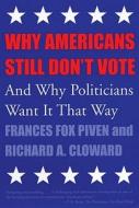 Why Americans Still Don't Vote di Frances Fox Piven, Richard A. Cloward edito da Beacon Press