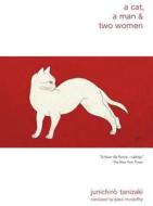 A Cat, a Man, and Two Women di Junichiro Tanizaki edito da NEW DIRECTIONS