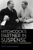 Hitchcock's Partner in Suspense: The Life of Screenwriter Charles Bennett di Charles Bennett edito da UNIV PR OF KENTUCKY