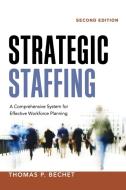 Strategic Staffing: A Comprehensive System for Effective Workforce Planning di Thomas P. Bechet edito da HARPERCOLLINS LEADERSHIP