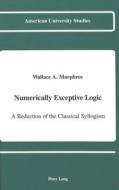 Numerically Exceptive Logic di Wallace A. Murphree edito da Lang, Peter