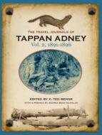 The Travel Journals of Tappan Adney, Vol. 2, 1891-1896 di Tappan Adney edito da GOOSE LANE ED