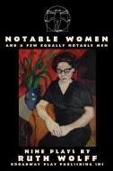 Notable Women - and a Few Equally Notable Men di Ruth Wolff edito da Broadway Play Publishing Inc