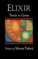 Elixir: From Seeds to Gems di Mervin Telford edito da Mervin Telford