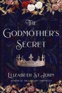 The Godmother's Secret di Elizabeth St John edito da LIGHTNING SOURCE INC
