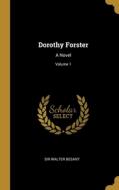 Dorothy Forster: A Novel; Volume 1 di Walter Besant edito da WENTWORTH PR