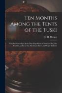 TEN MONTHS AMONG THE TENTS OF THE TUSKI di W. H. WILLI HOOPER edito da LIGHTNING SOURCE UK LTD