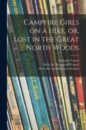 Campfire Girls on a Hike, or, Lost in the Great North Woods di Stella M. Francis edito da LIGHTNING SOURCE INC