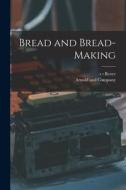 Bread and Bread-Making di S. T. Rorer edito da LEGARE STREET PR