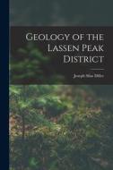 Geology of the Lassen Peak District di Joseph Silas Diller edito da LEGARE STREET PR