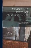 Memoir and Letters of Charles Sumner; Volume 1 di Edward Lillie Pierce, Charles Sumner edito da LEGARE STREET PR