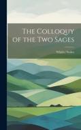 The Colloquy of the Two Sages di Whitley Stokes edito da LEGARE STREET PR