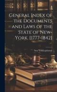 General Index of the Documents and Laws of the State of New-York. [1777-1842] edito da LEGARE STREET PR