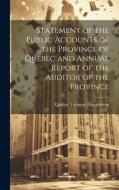 Statement of the Public Accounts of the Province of Quebec and Annual Report of the Auditor of the Province edito da LEGARE STREET PR