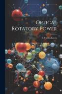 Optical Rotatory Power di T. Martin Lowry edito da LEGARE STREET PR