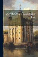 London, Volumes 3-4 di Charles Knight edito da LEGARE STREET PR