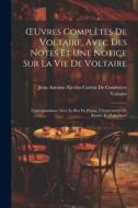 OEuvres Complètes De Voltaire, Avec Des Notes Et Une Notice Sur La Vie De Voltaire: Correspondance Avec Le Roi De Prusse, L'impératrice De Russie, Et di Voltaire, Jean-Antoine-Nicolas Ca de Condorcet edito da Creative Media Partners, LLC