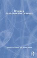 Creating A Totally Inclusive University di Stephen Whitehead, Pat O'Connor edito da Taylor & Francis Ltd