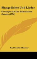 Sinngedichte Und Lieder: Gesungen an Der Bohmischen Granze (1776) di Karl Gottfried Kuttner edito da Kessinger Publishing