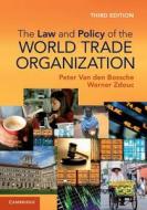 The Law and Policy of the World Trade Organization di Peter van den Bossche, Werner Zdouc edito da Cambridge University Press
