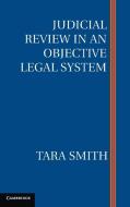 Judicial Review in an Objective Legal System di Tara Smith edito da Cambridge University Press