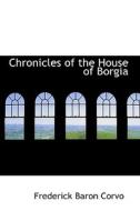 Chronicles Of The House Of Borgia di Frederick Baron Corvo edito da Bibliolife