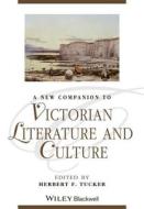 A New Companion to Victorian Literature and Culture di Herbert F. Tucker edito da Wiley-Blackwell