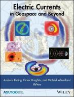 Electric Currents in Geospace and Beyond di Andreas Keiling edito da John Wiley & Sons