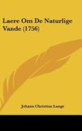 Laere Om de Naturlige Vande (1756) di Johann Christian Lange edito da Kessinger Publishing