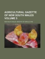 Agricultural Gazette of New South Wales Volume 5 di New South Wales Agriculture edito da Rarebooksclub.com