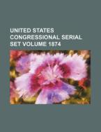 United States Congressional Serial Set Volume 1874 di Books Group edito da Rarebooksclub.com