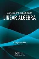 Concise Introduction to Linear Algebra di Qingwen (University of Texas at Dallas) Hu edito da Taylor & Francis Ltd