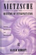 Nietzsche And The Question Of Interpretation di Alan Schrift edito da Taylor & Francis Ltd