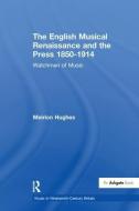 The English Musical Renaissance and the Press 1850-1914: Watchmen of Music di Meirion Hughes edito da Taylor & Francis Ltd