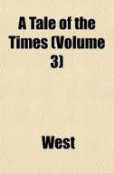 A Tale Of The Times Volume 3 di Lynda Ed. West edito da General Books