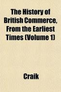 The History Of British Commerce, From Th di David Ed. Craik edito da General Books