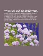 Town Class Destroyer di Source Wikipedia edito da General Books Llc