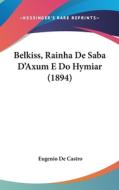 Belkiss, Rainha de Saba D'Axum E Do Hymiar (1894) di Eugenio De Castro edito da Kessinger Publishing