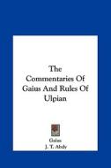 The Commentaries of Gaius and Rules of Ulpian di Gaius edito da Kessinger Publishing