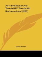 Note Preliminari Sui Termitidi E Termitofili Sud-Americani (1902) di Filippo Silvestri edito da Kessinger Publishing