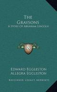 The Graysons: A Story of Abraham Lincoln di Edward Eggleston edito da Kessinger Publishing