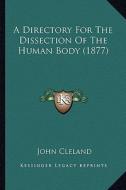 A Directory for the Dissection of the Human Body (1877) di John Cleland edito da Kessinger Publishing