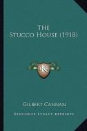 The Stucco House (1918) di Gilbert Cannan edito da Kessinger Publishing